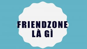Friendzone là gì? Cách nhận biết bạn đang friendzone với một ai đó