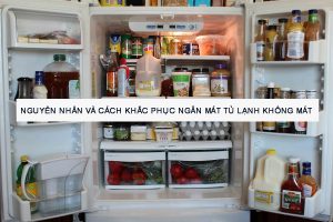 Nguyên nhân ngăn máy không lạnh - Cách sửa tủ lạnh ngăn mát không lạnh